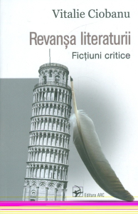 Ciobanu V. Revansa literaturii. Fictiuni critice