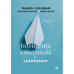 Goleman D., Boyatzis R., Mckee A. Inteligenta emotionala in Leadership. Ed.3