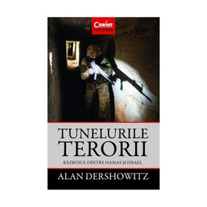 Dershowitz A. Tunelurile terorii. Razboiul dintre Hamas si Israel (istorie)