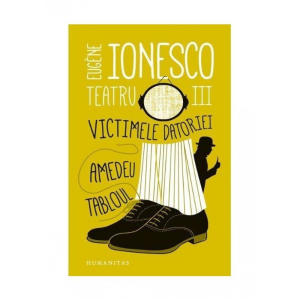Ionesco E. Teatru 3. Victimele datoriei. Amedeu. Tabloul