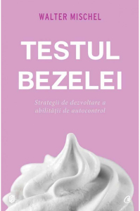 Mischel W. Testul bezelei. Strategii de dezvoltare a abilității de autocontrol